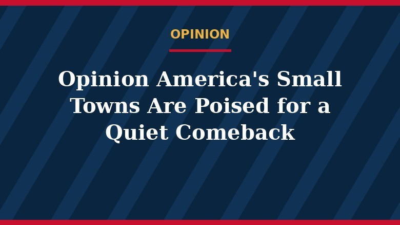 Opinión: los pueblos pequeños de Estados Unidos, listos para un regreso silencioso