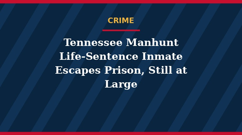 Tennessee Manhunt: Life-Sentence Inmate Escapes Prison, Still at Large
